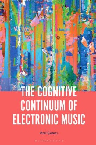 Cover of The Cognitive Continuum of Electronic Music