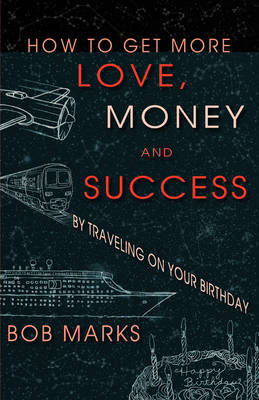 Cover of How to Get More Love, Money, and Success by Traveling on Your Birthday