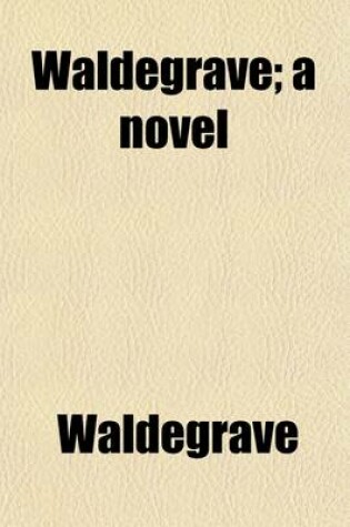 Cover of Waldegrave (Volume 2); A Novel