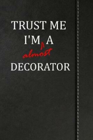 Cover of Trust Me I'm almost a Decorator