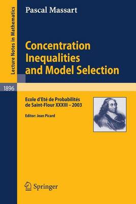 Book cover for Concentration Inequalities and Model Selection: Ecole D'Ete de Probabilites de Saint-Flour XXXIII - 2003. Lecture Notes in Mathematics.