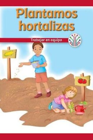 Cover of Plantamos Hortalizas: Trabajar En Equipo (We Plant Vegetables: Working as a Team)