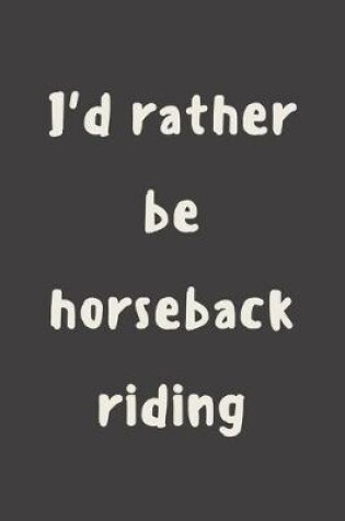 Cover of I'd rather be horseback riding