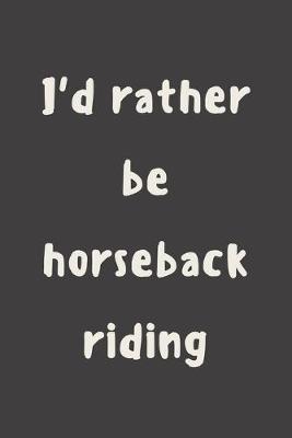 Book cover for I'd rather be horseback riding