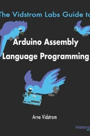 Cover of The Vidstrom Labs Guide to Arduino Assembly Language Programming