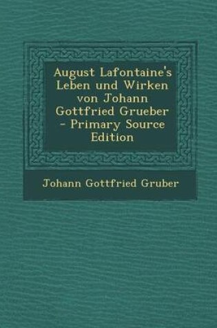 Cover of August LaFontaine's Leben Und Wirken Von Johann Gottfried Grueber (Primary Source)