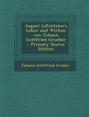 Book cover for August LaFontaine's Leben Und Wirken Von Johann Gottfried Grueber (Primary Source)