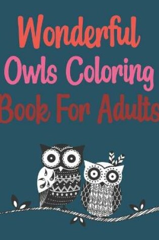 Cover of Wonderful Owls Coloring Book For Adults