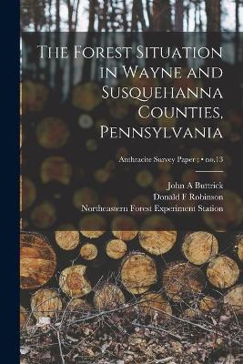 Book cover for The Forest Situation in Wayne and Susquehanna Counties, Pennsylvania; no.13