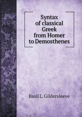 Book cover for Syntax of classical Greek from Homer to Demosthenes