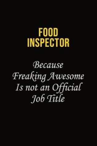 Cover of Food Inspector Because Freaking Asweome Is Not An Official Job Title