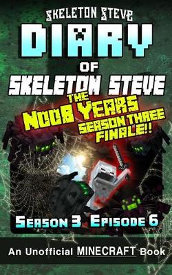 Book cover for Diary of Minecraft Skeleton Steve the Noob Years - Season 3 Episode 6 (Book 18)