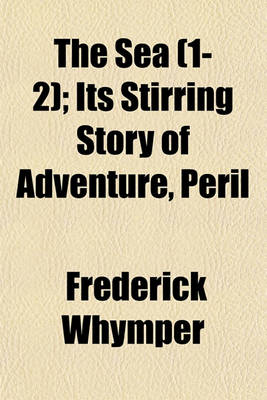 Book cover for The Sea (1-2); Its Stirring Story of Adventure, Peril