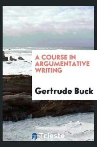 Cover of A Course in Argumentative Writing