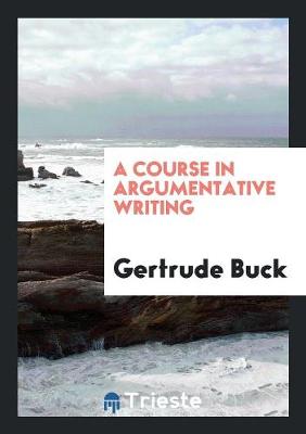 Book cover for A Course in Argumentative Writing