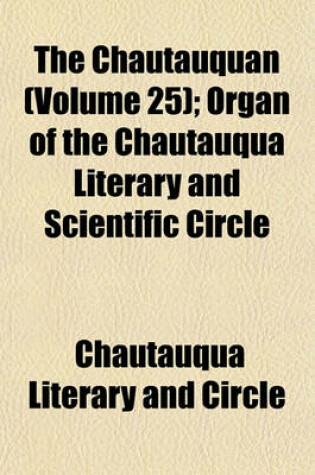 Cover of The Chautauquan (Volume 25); Organ of the Chautauqua Literary and Scientific Circle