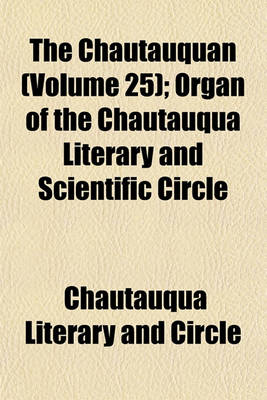 Book cover for The Chautauquan (Volume 25); Organ of the Chautauqua Literary and Scientific Circle