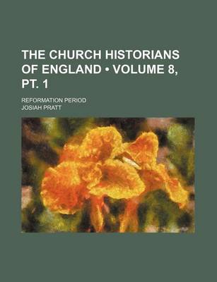 Book cover for The Church Historians of England (Volume 8, PT. 1); Reformation Period