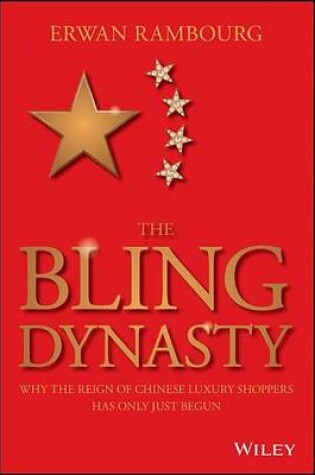 Cover of Bling Dynasty, The: Why the Reign of Chinese Luxury Shoppers Has Only Just Begun