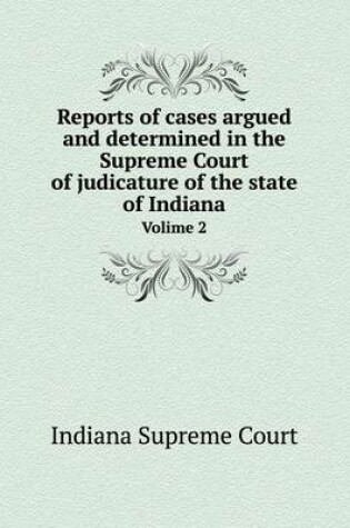 Cover of Reports of cases argued and determined in the Supreme Court of judicature of the state of Indiana Volime 2