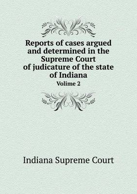 Book cover for Reports of cases argued and determined in the Supreme Court of judicature of the state of Indiana Volime 2