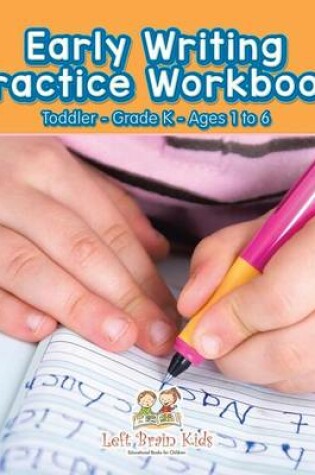 Cover of Early Writing Practice Workbook Toddler-Grade K - Ages 1 to 6