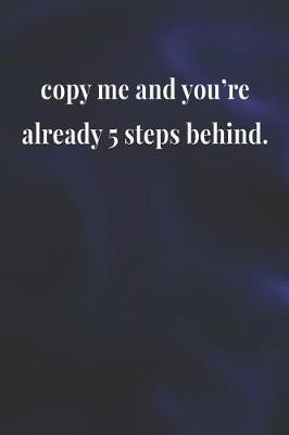 Book cover for Copy Me And You're Already 5 Steps Behind