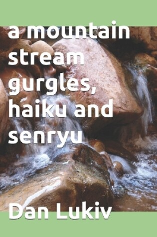 Cover of A mountain stream gurgles, haiku and senryu