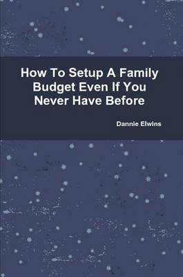 Book cover for How To Setup A Family Budget Even If You Never Have Before