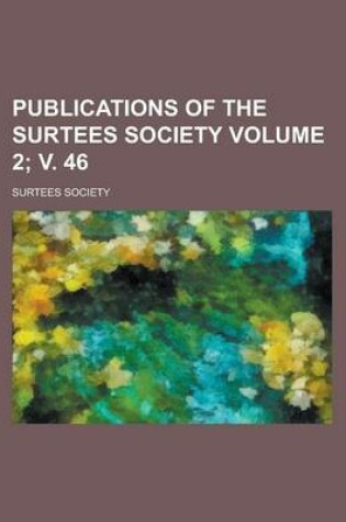 Cover of Publications of the Surtees Society Volume 2; V. 46