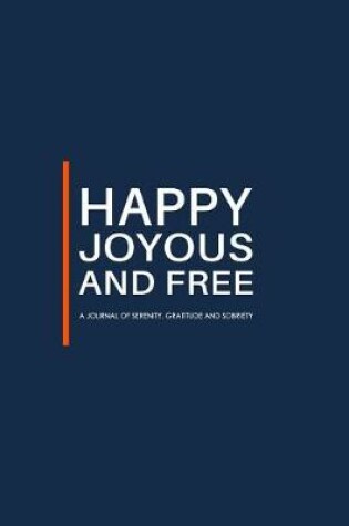 Cover of Happy Joyous and Free - A Journal of Serenity, Gratitude and Sobriety