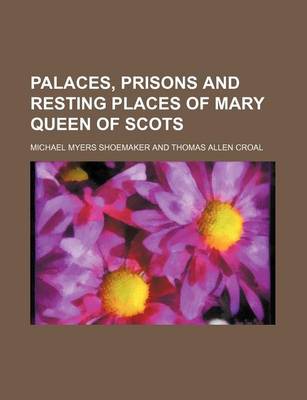 Book cover for Palaces, Prisons and Resting Places of Mary Queen of Scots