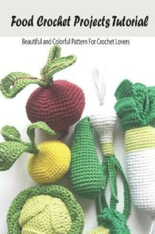 Cover of Food Crochet Projects Tutorial