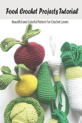 Book cover for Food Crochet Projects Tutorial