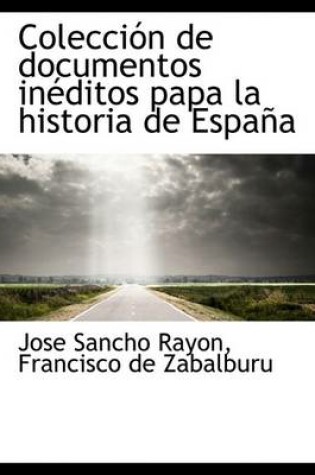 Cover of Colecci N de Documentos in Ditos Papa La Historia de Espa a