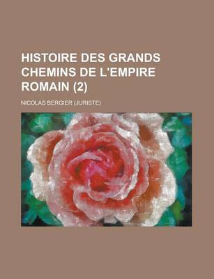 Book cover for Histoire Des Grands Chemins de L'Empire Romain (2 )