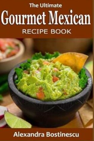 Cover of The Ultimate Gourmet Mexican Recipe Book