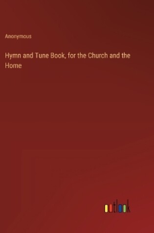 Cover of Hymn and Tune Book, for the Church and the Home