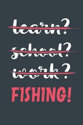 Book cover for Learn? School? Work? Fishing!