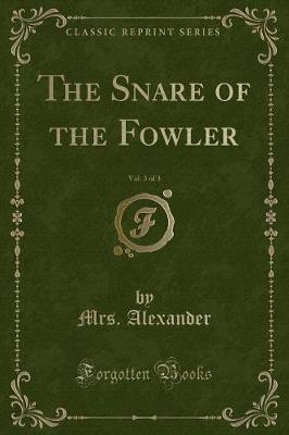 Book cover for The Snare of the Fowler, Vol. 3 of 3 (Classic Reprint)