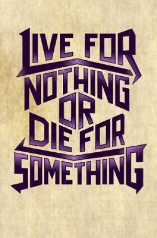 Cover of Live for Nothing or Die for Something