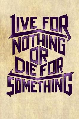 Book cover for Live for Nothing or Die for Something