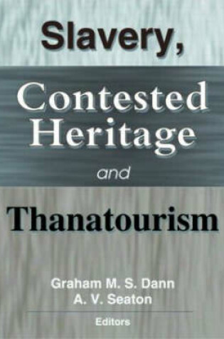 Cover of Slavery, Contested Heritage, and Thanatourism