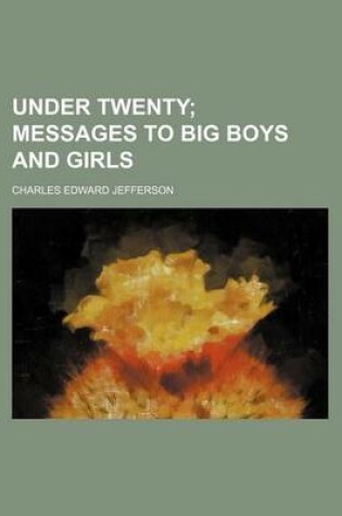 Cover of Under Twenty; Messages to Big Boys and Girls