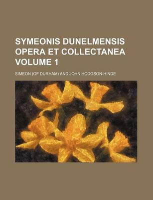 Book cover for Symeonis Dunelmensis Opera Et Collectanea Volume 1