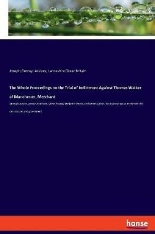 Cover of The Whole Proceedings on the Trial of Indictment Against Thomas Walker of Manchester, Merchant