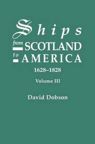 Cover of Ships from Scotland to America, 1628-1828. Volume III