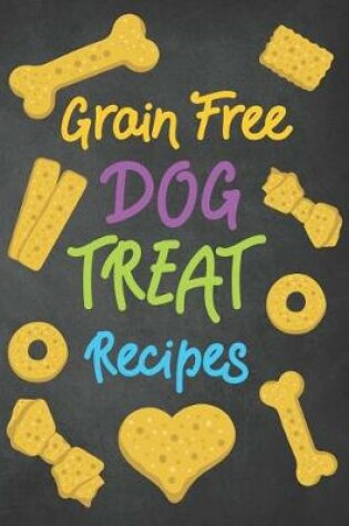Cover of Grain Free Dog Treat Recipes