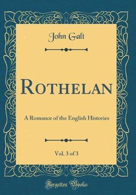 Book cover for Rothelan, Vol. 3 of 3: A Romance of the English Histories (Classic Reprint)