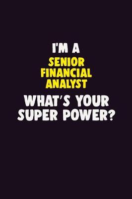 Book cover for I'M A Senior Financial Analyst, What's Your Super Power?